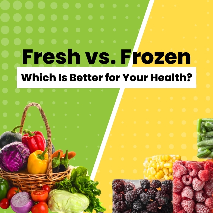 Fresh vs. Frozen: Which Is Better for Your Health?